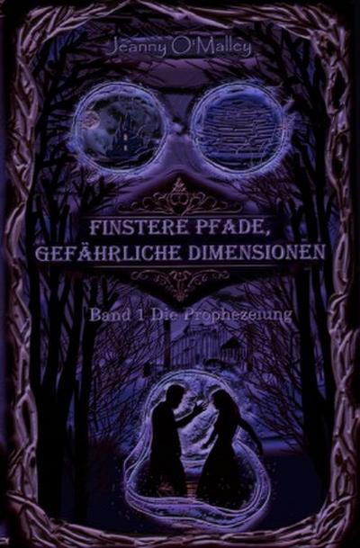 Finstere Pfade, gefährliche Dimensionen -Band 1 Die Prophezeiung