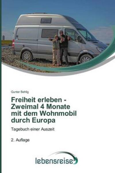 Freiheit erleben - Zweimal 4 Monate mit dem Wohnmobil durch Europa