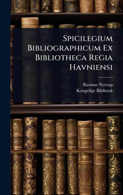 Spicilegium Bibliographicum Ex Bibliotheca Regia Havniensi