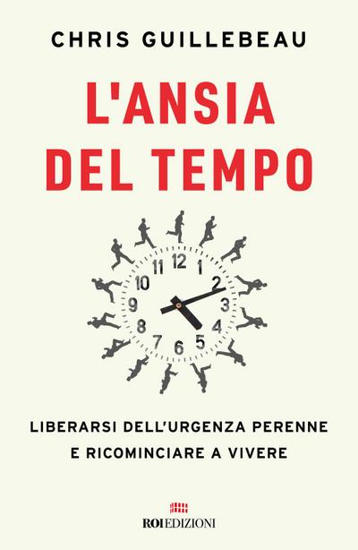 L’ ansia del tempo. Liberarsi dell’urgenza perenne e ricominciare a vivere