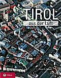 Tirol aus der Luft: Vorw. v. Monika Frenzel