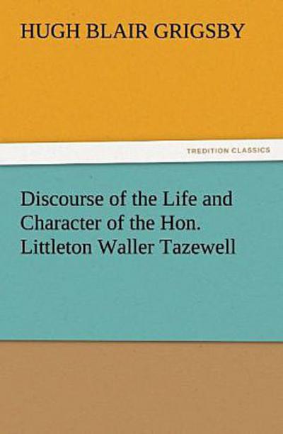 Discourse of the Life and Character of the Hon. Littleton Waller Tazewell