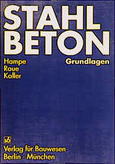 Stahlbeton, Tl.1, Grundlagen by Hampe, Erhard; Raue, Erich; Kaller, Wilfried