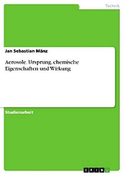 Aerosole. Ursprung, chemische Eigenschaften und Wirkung
