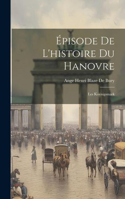 Épisode De L’histoire Du Hanovre: Les Koenigsmark
