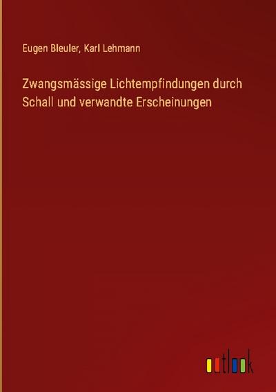 Zwangsmässige Lichtempfindungen durch Schall und verwandte Erscheinungen