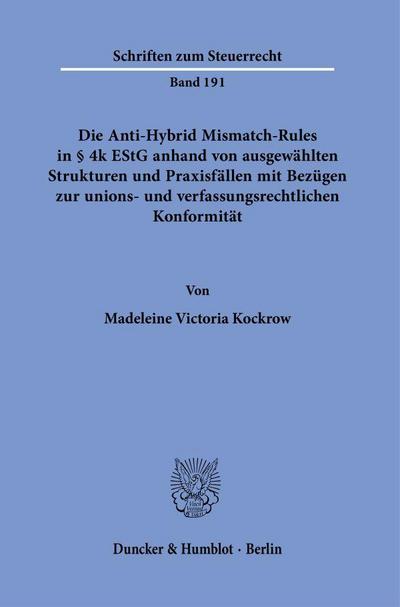 Die Anti-Hybrid Mismatch-Rules in § 4k EStG anhand von ausgewählten Strukturen und Praxisfällen mit Bezügen zur unions- und verfassungsrechtlichen Konformität.