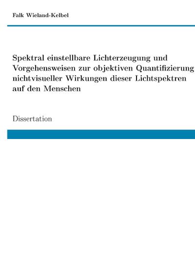 Spektral einstellbare Lichterzeugung und Vorgehensweisen zur objektiven Quantifizierung nichtvisueller Wirkungen dieser Lichtspektren auf den Menschen