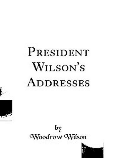 President Wilson’s Addresses