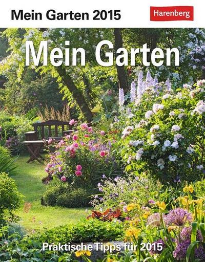 Mein Garten Praxiskalender 2015: Praktische Tipps für 2015