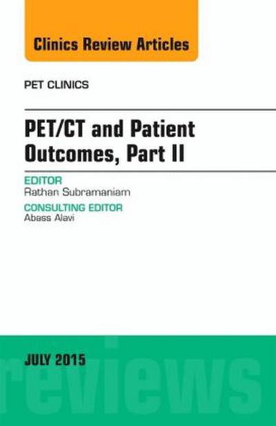 Pet/CT and Patient Outcomes, Part II, an Issue of Pet Clinics