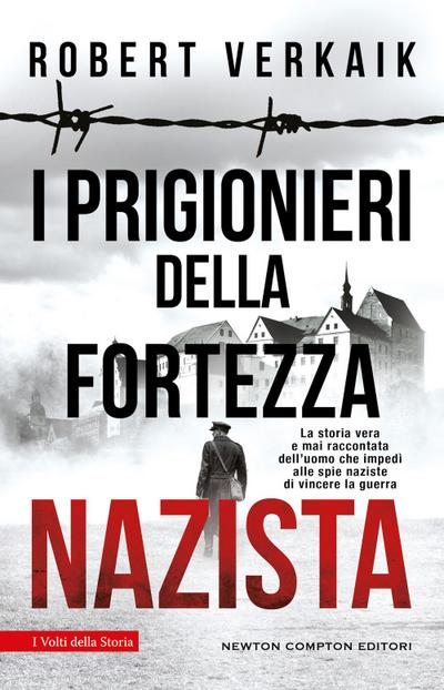 I prigionieri della fortezza nazista. La storia vera e mai raccontata dell’uomo che impedì alle spie naziste di vincere la guerra