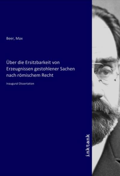 Über die Ersitzbarkeit von Erzeugnissen gestohlener Sachen nach römischem Recht