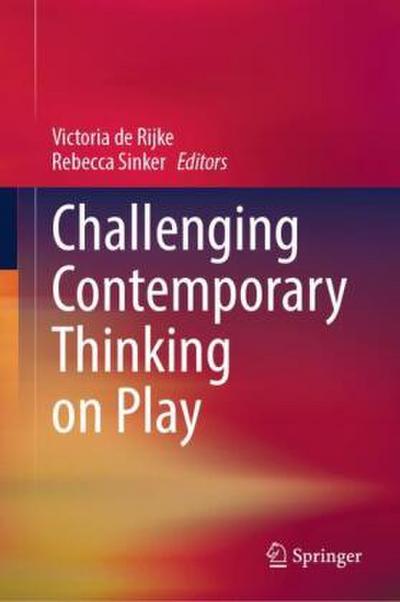 Challenging Contemporary Thinking on Play