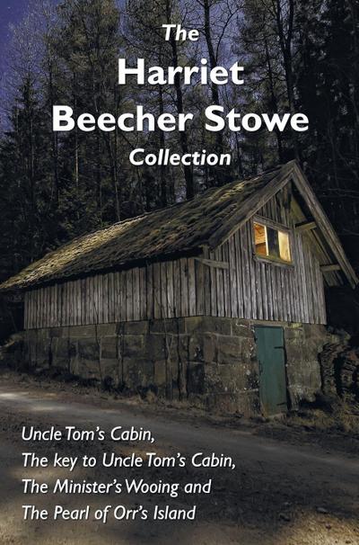 The Harriet Beecher Stowe Collection, including Uncle Tom’s Cabin, The key to Uncle Tom’s Cabin, The Minister’s Wooing, and The Pearl of Orr’s Island