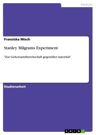 Stanley Milgrams Experiment - Franziska Misch