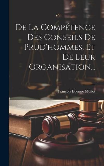 De La Compétence Des Conseils De Prud’hommes, Et De Leur Organisation...