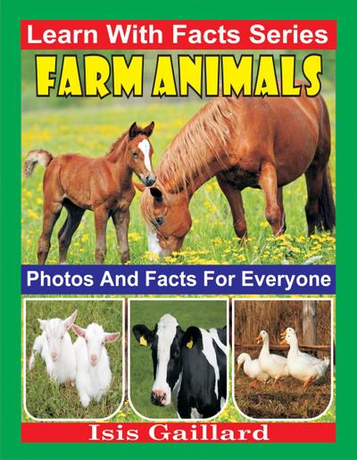Farm Animals Photos and Facts for Everyone (Learn With Facts Series, #119)