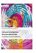 Inklusion ermöglichen - Grenzen überwinden. Schulpädagogik bei Kindern mit Behinderung