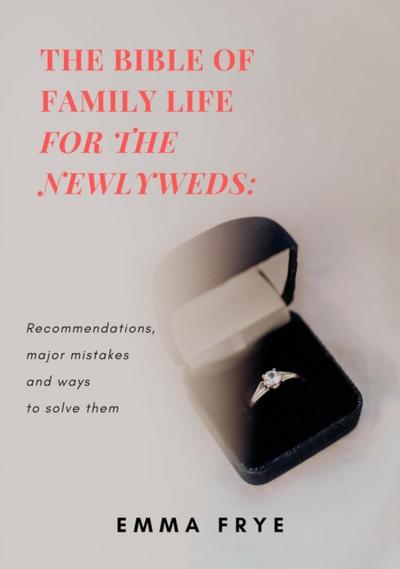 Bible of Family Life for the Newlyweds: Recommendations, Major Mistakes and Ways to Solve Them