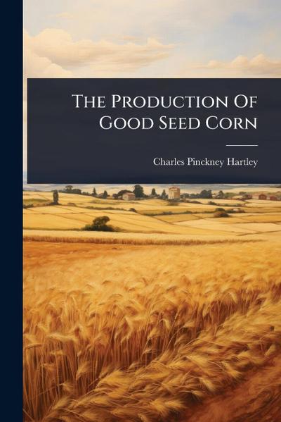 The Production Of Good Seed Corn