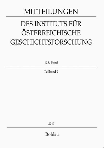 Mitteilungen des Instituts für Österreichische Geschichtsforschung, Bd. 125, Teilband 2 (2017)