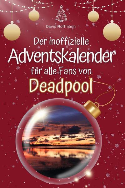 Der inoffizielle Adventskalender für alle Fans von Deadpool