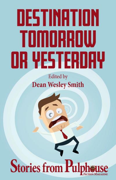 Destination Tomorrow or Yesterday: Stories from Pulphouse Fiction Magazine (Pulphouse Books)