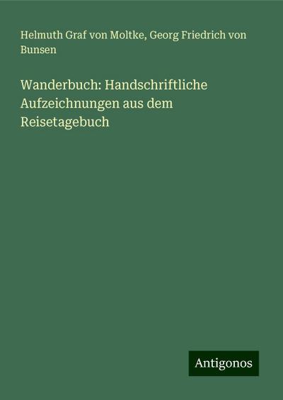 Moltke, H: Wanderbuch: Handschriftliche Aufzeichnungen aus d