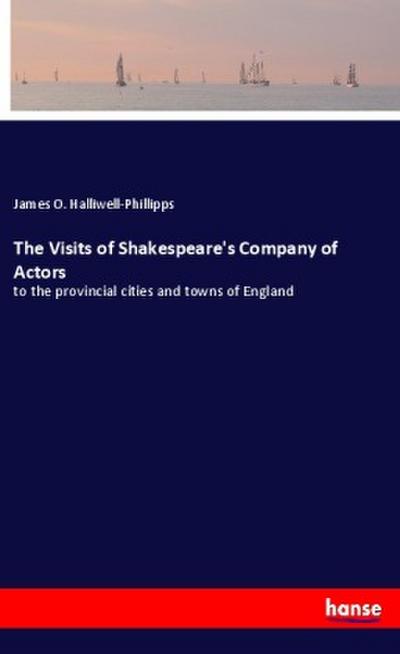 The Visits of Shakespeare’s Company of Actors