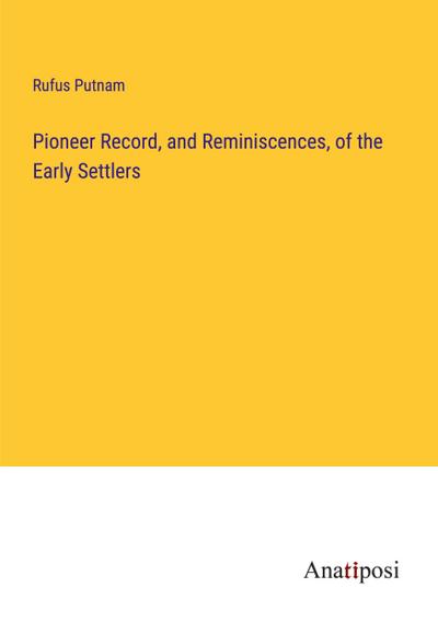 Pioneer Record, and Reminiscences, of the Early Settlers