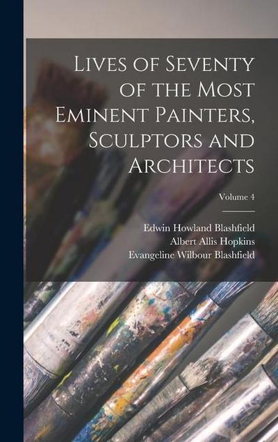 Lives of Seventy of the Most Eminent Painters, Sculptors and Architects; Volume 4