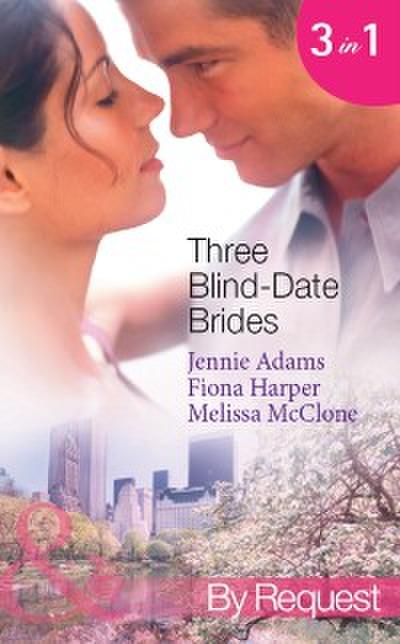 Three Blind-Date Brides: Nine-to-Five Bride (www.blinddatebrides.com, Book 1) / Blind-Date Baby (www.blinddatebrides.com, Book 2) / Dream Date with the Millionaire (www.blinddatebrides.com, Book 3) (Mills & Boon By Request)