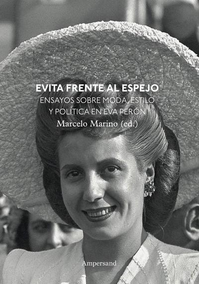 Evita frente al espejo : ensayos sobre moda, estilo y política en Eva Perón