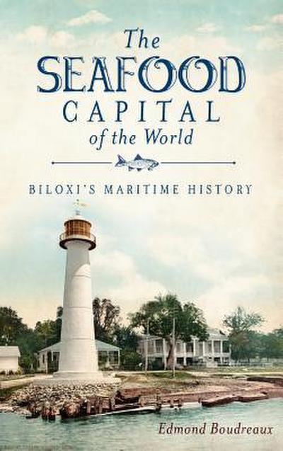 The Seafood Capital of the World: Biloxi’s Maritime History