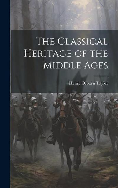 The Classical Heritage of the Middle Ages
