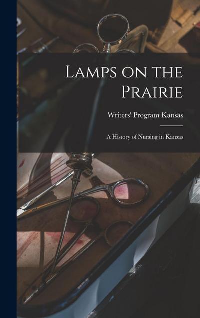 Lamps on the Prairie; a History of Nursing in Kansas