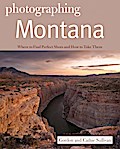 Photographing Montana (The Photographer’s Guide)