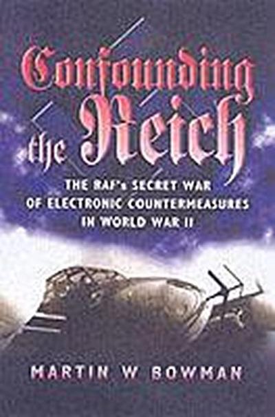 Confounding the Reich: the Raf’s Secret War of Electronic Countermeasures in Wwii