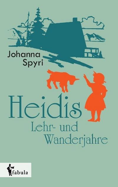 Spyri, J: Heidis Lehr- und Wanderjahre
