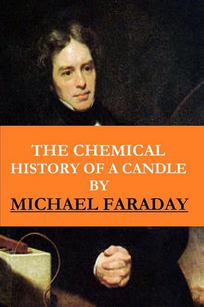 The Chemical History of a Candle ( The Illustrated, New Impression Original Edition)
