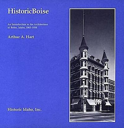 Historic Boise: An Introduction to the Architecture of Boise, Idaho, 1863-1938