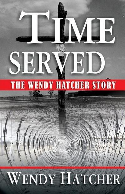 Hatcher, W: TIME SERVED - THE WENDY HATCHE