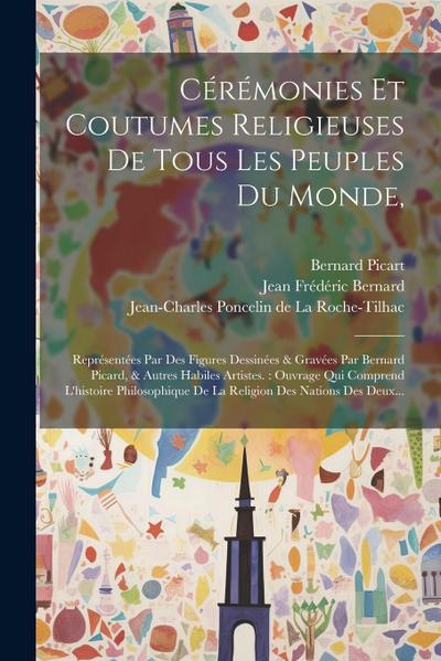 Cérémonies Et Coutumes Religieuses De Tous Les Peuples Du Monde,: Représentées Par Des Figures Dessinées & Gravées Par Bernard Picard, & Autres Habile