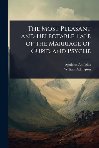 The Most Pleasant and Delectable Tale of the Marriage of Cupid and Psyche