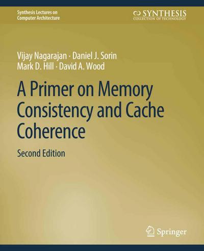 A Primer on Memory Consistency and Cache Coherence, Second Edition