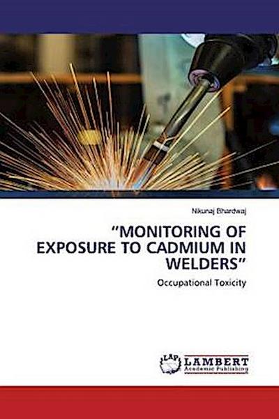 "MONITORING OF EXPOSURE TO CADMIUM IN WELDERS"