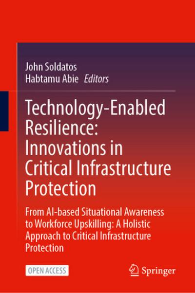 Technology-Enabled Resilience: Innovations in Critical Infrastructure Protection
