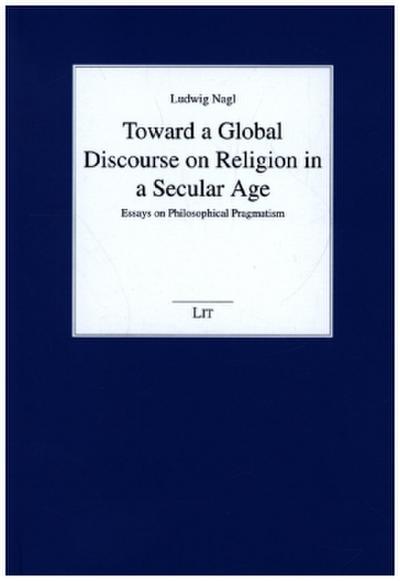 Toward a Global Discourse on Religion in a Secular Age