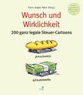 Wunsch und Wirklichkeit: 200 ganz legale Steuer-Cartoons